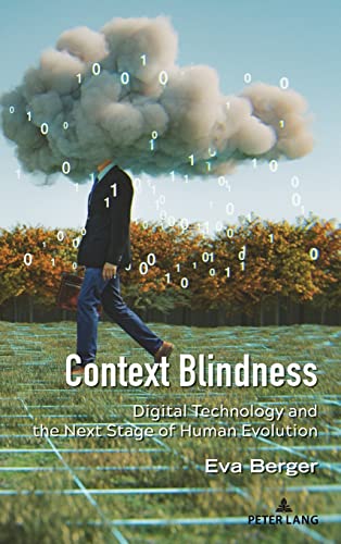 Beispielbild fr Context Blindness: Digital Technology and the Next Stage of Human Evolution (Understanding Media Ecology, 10) zum Verkauf von Books From California