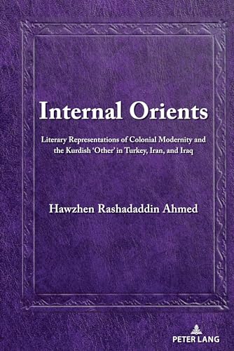 Stock image for Internal Orients : Literary Representations of Colonial Modernity and the Kurdish 'Other' in Turkey; Iran; and Iraq for sale by Ria Christie Collections