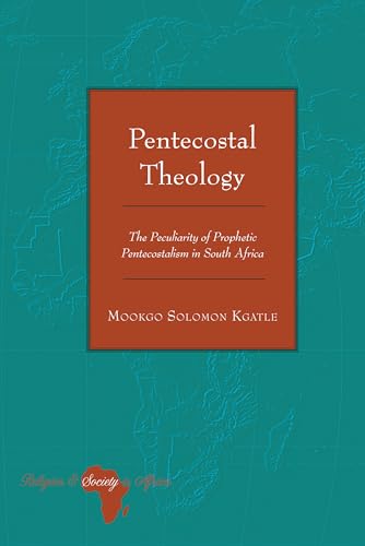 Stock image for Pentecostal Theology : The Peculiarity of Prophetic Pentecostalism in South Africa for sale by Ria Christie Collections
