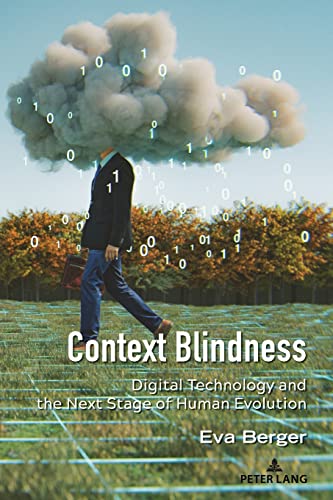9781433197284: Context Blindness: Digital Technology and the Next Stage of Human Evolution: 10 (Understanding Media Ecology)