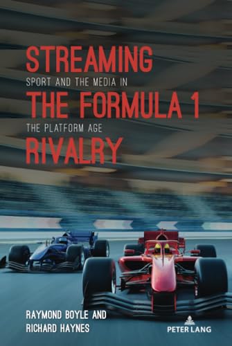 9781433198182: Streaming the Formula 1 Rivalry: Sport and the Media in the Platform Age (Communication, Sport, and Society)