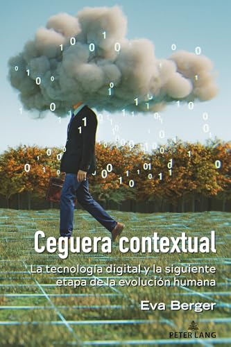 Stock image for Ceguera Contextual: La Tecnologia Digital Y La Siguiente Etapa de la Evolucion Humana for sale by THE SAINT BOOKSTORE