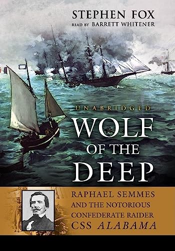 Wolf of the Deep: Raphael Semmes and the Notorious Confederate Raider CSS Alabama (9781433200588) by Stephen Fox