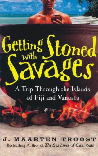 Getting Stoned With Savages: A Trip Through the Islands of Fiji and Vanuatu (9781433201776) by Troost, J. Maarten