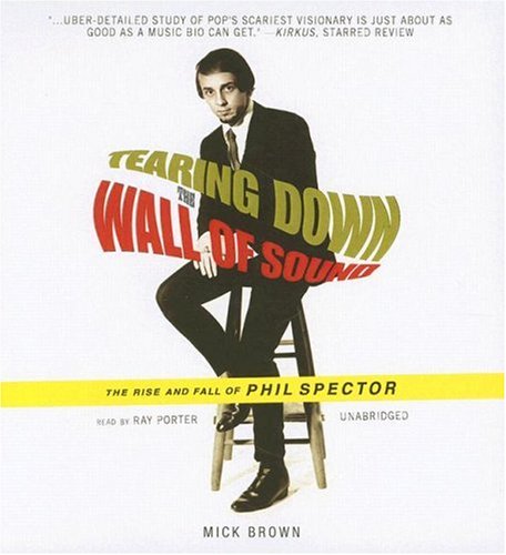 Imagen de archivo de Tearing Down the Wall of Sound: The Rise and Fall of Phil Spector a la venta por The Yard Sale Store