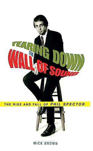 Stock image for Tearing Down the Wall of Sound: The Rise and Fall of Phil Spector for sale by The Yard Sale Store
