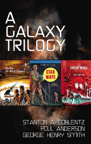 A Galaxy Trilogy: Star Ways/Druid's World/The Day the World Stopped (9781433202261) by Anderson, Poul; Smith, George Henry; Coblentz, Stanton A