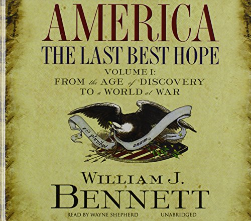 America: The Last Best Hope, Volume 1: From the Age of Discovery to a World at War (9781433202421) by Bennett, William J