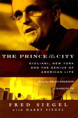 The Prince of the City: Giuliani, New York, and the Genius of American Life (9781433203336) by Fred Siegel; Harry Siegel