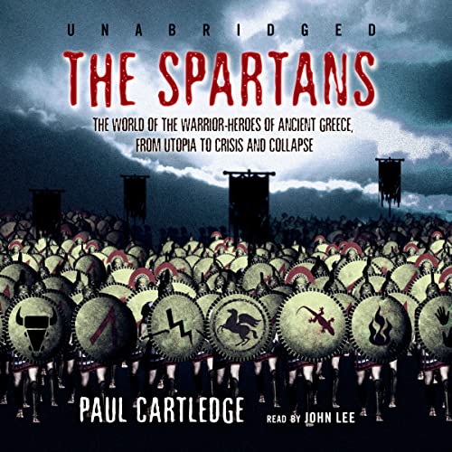 9781433204999: The Spartans: The World of the Warrior-Heroes of Ancient Greece from Utopia to Crisis and Collapse