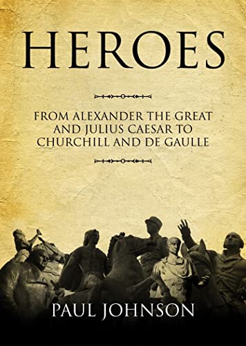 Stock image for Heroes: From Alexander the Great and Julius Caesar to Churchill and de Gaulle for sale by Save With Sam