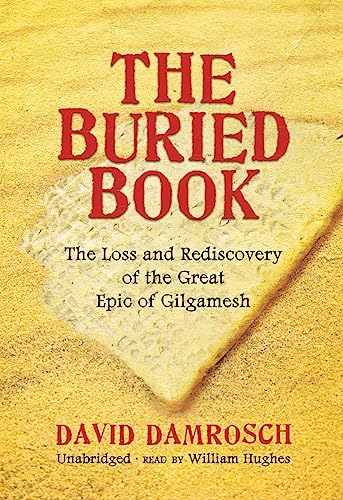 The Buried Book: The Loss and Rediscovery of the Great Epic of Gilgamesh (9781433206849) by Damrosch, David