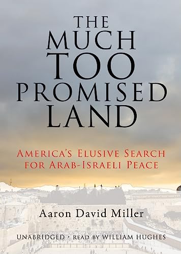 Stock image for The Much Too Promised Land: America's Elusive Search for Arab-Israeli Peace for sale by The Yard Sale Store