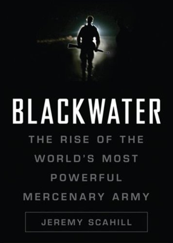 Stock image for Blackwater: The Rise of the World's Most Powerful mercenary Army for sale by Library House Internet Sales