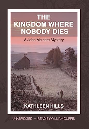 The Kingdom Where Nobody Dies: A John McIntire Mystery (9781433212802) by Hills, Kathleen