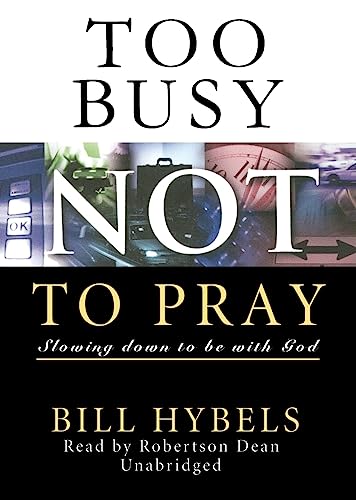 Too Busy Not to Pray: Slowing Down to Be with God (9781433212864) by Bill Hybels