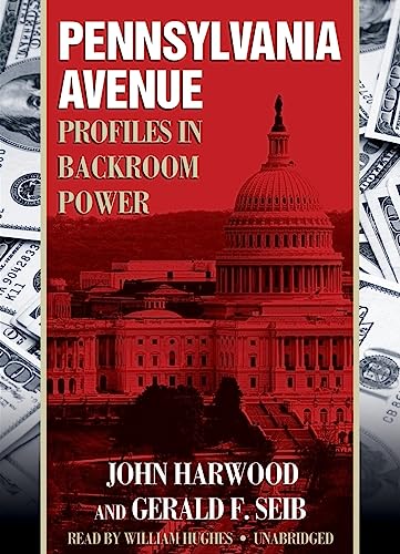 Pennsylvania Avenue: Profiles in Backroom Power (9781433213861) by Harwood, John; Seib, Gerald F