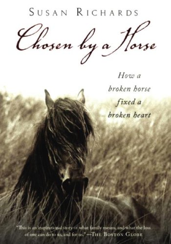 Chosen by a Horse: How a Broken Horse Fixed a Broken Heart (9781433214059) by Richards; Susan