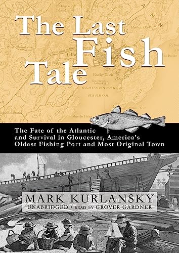 9781433214776: The Last Fish Tale: The Fate of the Atlantic and Survival in Gloucester, America's Oldest Fishing Port and Most Original Town