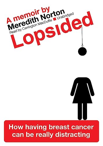 Lopsided: How Having Breast Cancer Can Be Really Distracting (LIBRARY EDITION) (9781433214820) by Meredith Norton