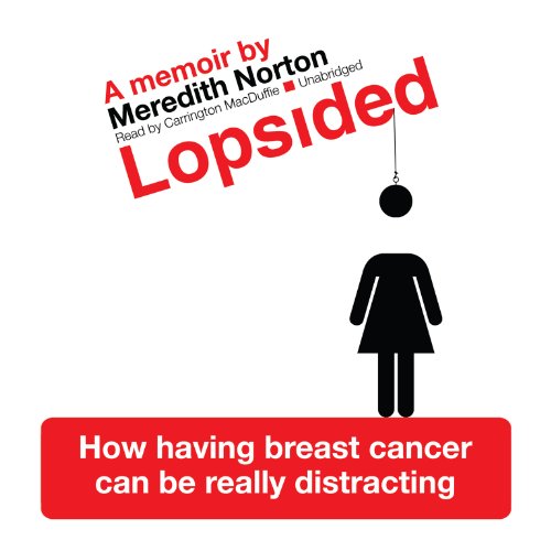 Imagen de archivo de Lopsided: How Having Breast Cancer Can Be Really Distracting a la venta por The Yard Sale Store