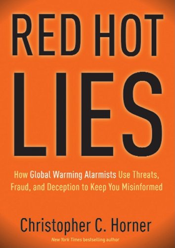 Red Hot Lies: How Global Warming Alarmists Use Threats, Fraud, and Deception to Keep You Misinformed (9781433215063) by Horner; Christopher C.