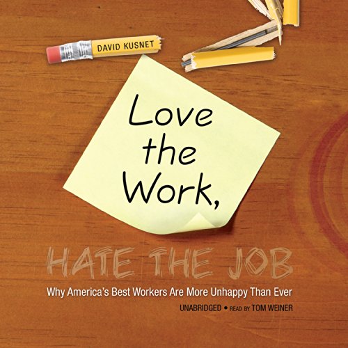 Beispielbild fr Love the Work, Hate the Job: Why America's Best Workers are Unhappier than Ever zum Verkauf von The Yard Sale Store