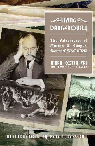 9781433220050: Living Dangerously: The Adventures of Merian C. Cooper, Creator of King Kong: Library Edition