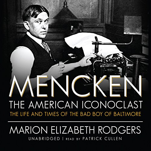 Stock image for Mencken: The American Iconoclast: The Life and Times of the Bad Boy of Baltimore for sale by The Yard Sale Store