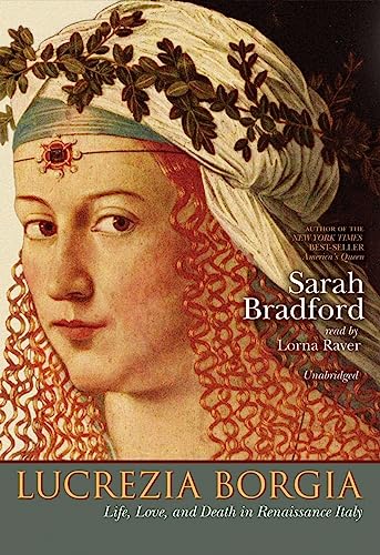 Lucrezia Borgia: Life, Love, and Death in Renaissance Italy: Library Edition (9781433224737) by Bradford, Sarah