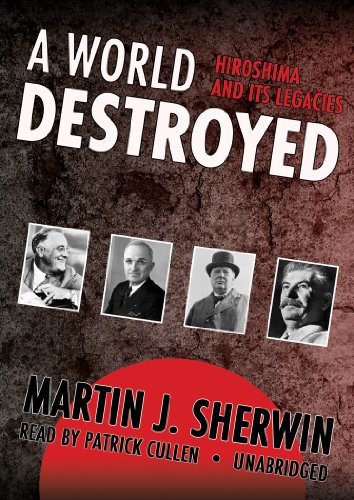 A World Destroyed: Hiroshima and Its Legacies (Library Edition) (9781433227813) by Martin J. Sherwin