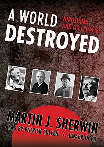 A World Destroyed Lib/E: Hiroshima and Its Legacies (9781433227820) by Martin J. Sherwin