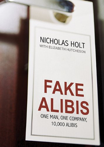 Fake Alibis: One Man, One Company, 10,000 Alibis (9781433232794) by Holt; Nicholas