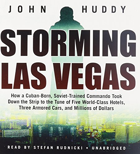 Storming Las Vegas: How a Cuban-Born, Soviet-Trained Commando Took Down the Strip to the Tune of ...