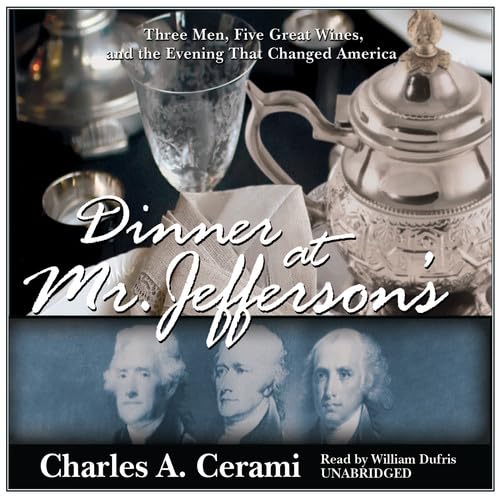 Stock image for Dinner at Mr. Jefferson's: Three Men, Five Great Wines, and the Evening That Changed America for sale by The Yard Sale Store