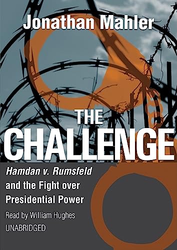 Stock image for The Challenge: Hamdan v. Rumsfeld and the Fight Over Presidential Power for sale by The Yard Sale Store