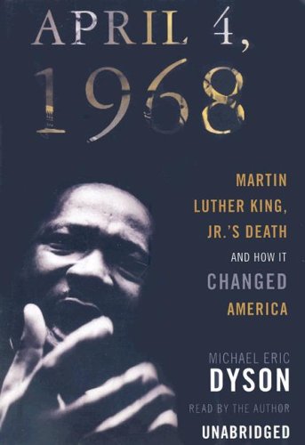 April 4, 1968: Martin Luther King, Jr.'s Death and How It Changed America (9781433244872) by Dyson; Michael Eric