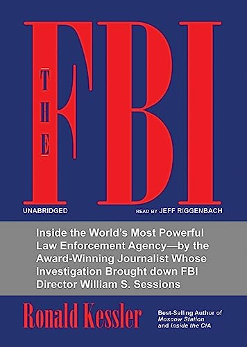 The FBI: Inside the World's Most Powerful Law Enforcement Agency--By the Award-Winning Journalist Whose Investigation Brought Down FBI Director William S. Sessions (9781433245893) by Kessler, Ronald