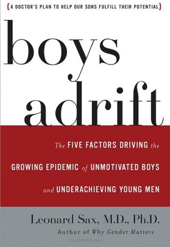 Boys Adrift: The Five Factors Driving the Growing Epidemic of Unmotivated Boys and Underachieving Young Men (9781433246296) by Sax; Leonard; M.D; Ph. D.