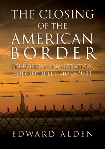 The Closing of the American Border: Terrorism, Immigration and Security Since 9/11 (9781433247057) by Alden; Edward