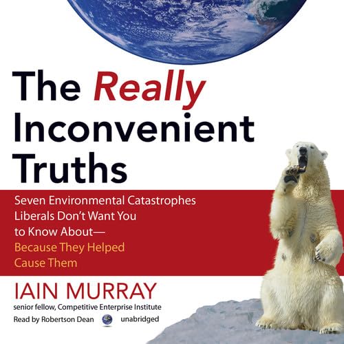 Stock image for The Really Inconvenient Truths: Seven Environmental Catastrophes Liberals Don't Want You to Know About - Because They Helped Cause Them for sale by The Yard Sale Store