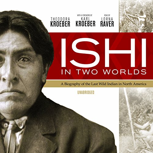 Ishi in Two Worlds: A Biography of the Last Wild Indian in North America (9781433253874) by Kroeber, Theodora