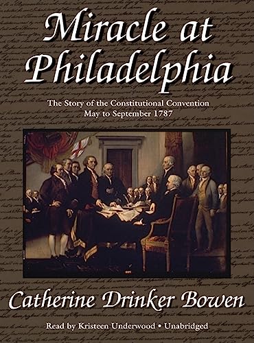 Miracle at Philadelphia: The Story of the Constitutional Convention, May to September 1787 (9781433254178) by Bowen, Catherine Drinker