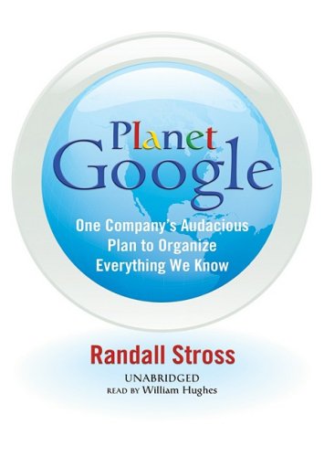Stock image for Planet Google: One Company's Audacious Plan to Organize Everything We Know (Library Edition) for sale by The Yard Sale Store