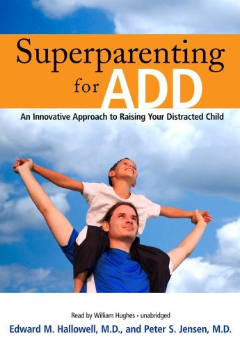 Imagen de archivo de Superparenting for ADD: An Innovative Approach to Raising Your Distracted Child a la venta por Half Price Books Inc.