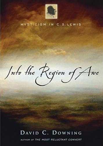 Into the Region of Awe: Mysticism in C.S. Lewis (Library) (9781433257698) by Downing; David C.