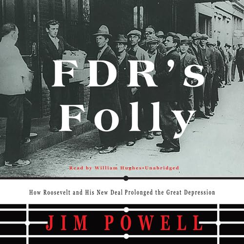 FDR's Folly: How Roosevelt and His New Deal Prolonged the Great Depression (9781433274374) by Powell, Jim