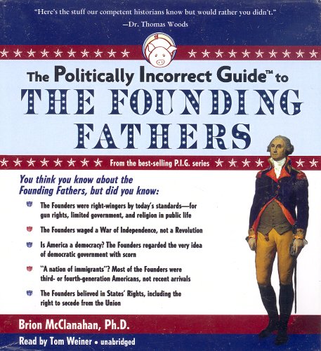Stock image for The Politically Incorrect Guide to the Founding Fathers (Politically Incorrect Guides (Audio)) for sale by HPB-Diamond