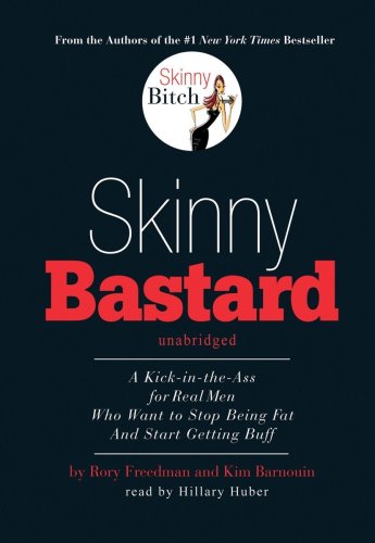 9781433279843: Skinny Bastard Lib/E: A Kick in the Ass for Real Men Who Want to Stop Being Fat and Start Getting Buff (Skinny Bitch)