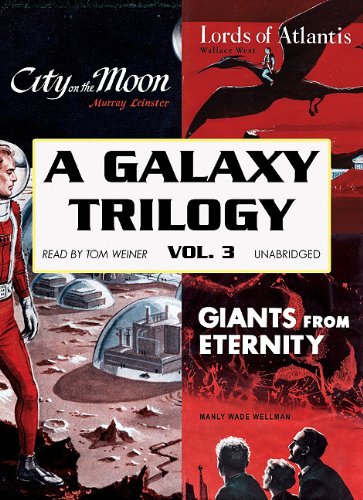 A Galaxy Trilogy: Giants from Eternity/ Lords of Atlantis/ City on the Moon (9781433292842) by Wellman, Manly Wade; West, Wallace; Leinster, Murray